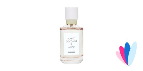 Naked Coconut Musk By Express Reviews Perfume Facts