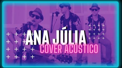 LOSHERMANOS ANA JÚLIA COVER ACÚSTICO YouTube