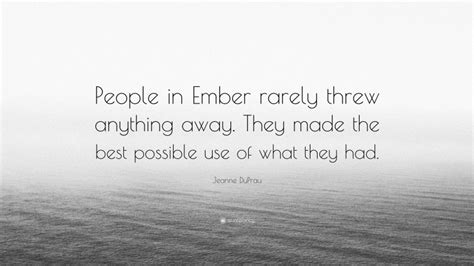 Jeanne DuPrau Quote People In Ember Rarely Threw Anything Away They