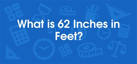 What Is 62 Inches In Feet Convert 62 In To Ft