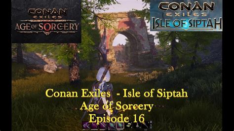 Conan Exiles Isle Of Siptah Age Of Sorcery Episode 16 Ausflug