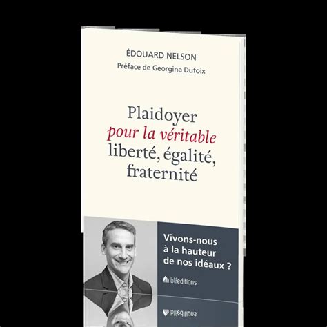 Plaidoyer Pour La Véritable Liberté égalité Fraternité Vivons Nous