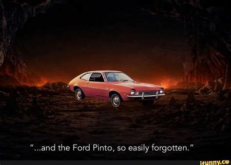 Funny Ford Pinto Meme An Old Red Car In A Cave With Fire