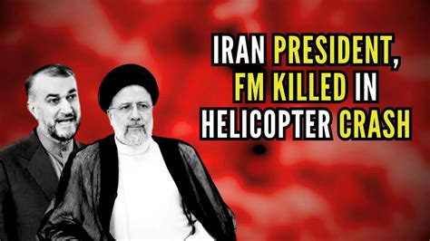 Iran Prez Ebrahim Raisi Fm And Others Die In Helicopter Crash