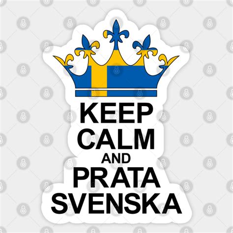 Keep Calm And Prata Svenska Sverige Keep Calm Sverige Svenska