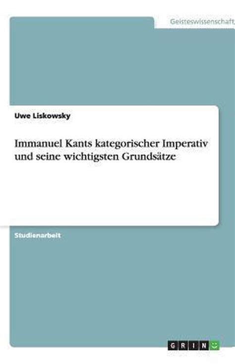 Immanuel Kants Kategorischer Imperativ Und Seine Wichtigsten Grunds Tze