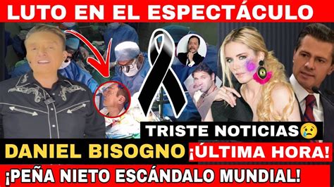 URGENTE DANIEL BISOGNO TRISTE NOTICIA LUTO EN EL ESPECTACULO