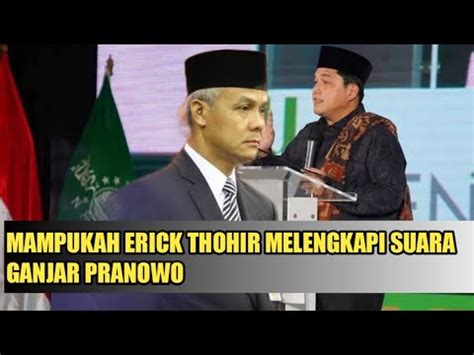 Di Sandingkan Dengan Ganjar Pranowo Mampukah Erick Thohir Melengkapi