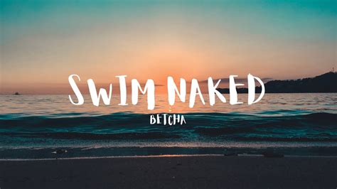 Swim naked Betcha Letra en Español YouTube