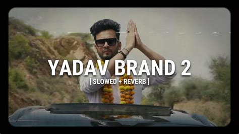 Yadav Brand 2 Slowed Reverb Ft Elvish Yadav Sunny Yaduvanshi Ft