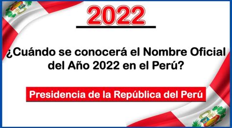 ¿cuándo Se Conocerá El Nombre Oficial Del Año 2022 En El Perú Presidencia De La República Del