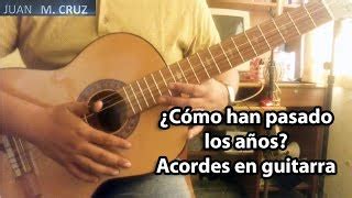 C Mo Han Pasado Los A Os Acordes En Guitarra C Mo Tocar En Guitarra