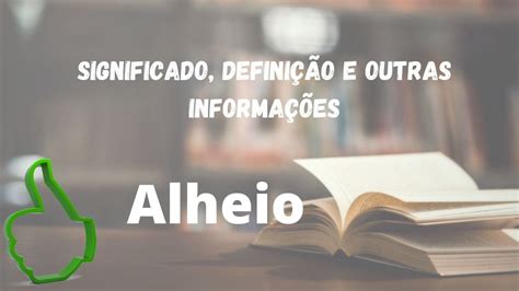 Alheios O Que Significa - Alheio : Significado, Definição, Sinônimo e Outras Informações - YouTube