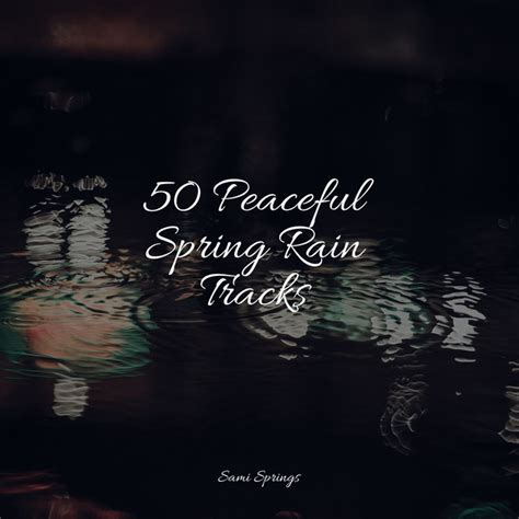 50 Peaceful Spring Rain Tracks Album By Relajación Spotify