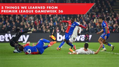 5 Things We Learned From Premier League Gameweek 36