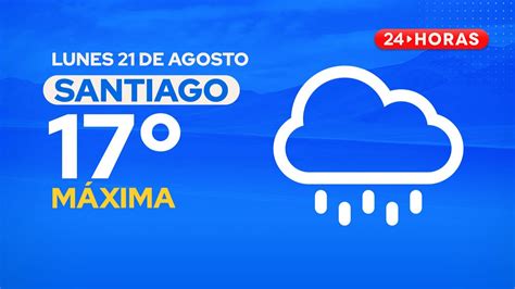 El Tiempo En Santiago Lunes 21 De Agosto 2023 24horas