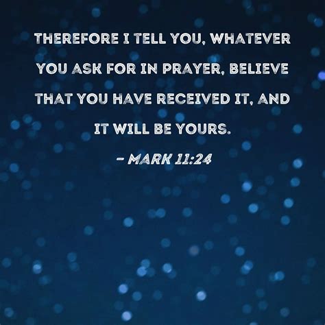 Mark 1124 Therefore I Tell You Whatever You Ask For In Prayer