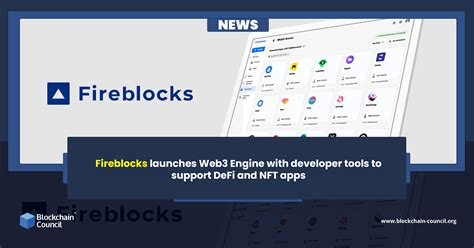 Fireblocks Launches Web3 Engine With Developer Tools To Support DeFi