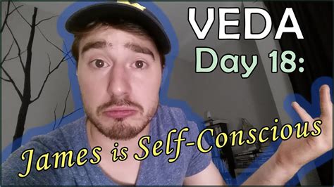 James Is Self Conscious Veda Day Youtube