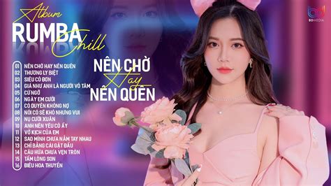 NÊN CHỜ HAY NÊN QUÊN VỞ KỊCH CỦA EM LIÊN KHÚC ALBUM RUMBA HAY NHẤT 2024 NHẠC RUMBA HOT TREND