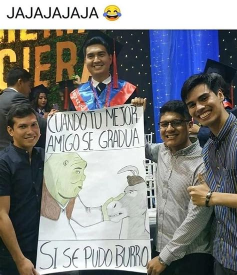 Jajajajaja Cuando tu mejor amigo se gradua Sí se pudo burro Memes