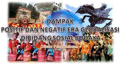 Dampak Positif Dan Negatif Globalisasi Bidang Sosial Budaya Diluar