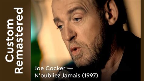 Joe Cocker N Oubliez Jamais 1997 FullHD Custom Remastered YouTube