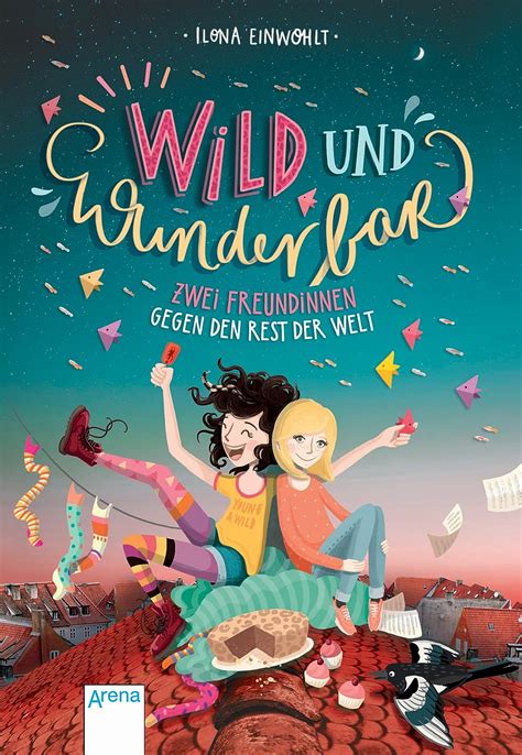 Wild Und Wunderbar Zwei Freundinnen Gegen Den Rest Der Welt