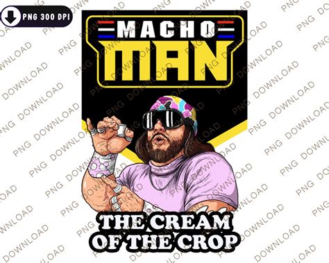 Macho Man Randy Savage Cream Of The Crop Printable Macho Man Etsy