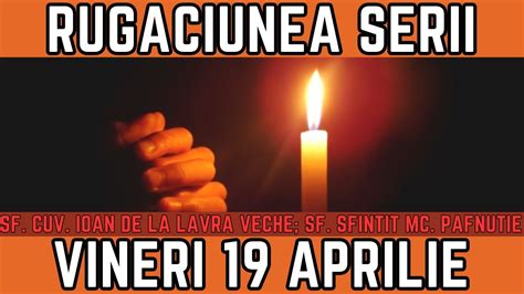 Rugăciunea Serii de Vineri 19 Aprilie PRAZNUIM Sf Cuv Ioan de la