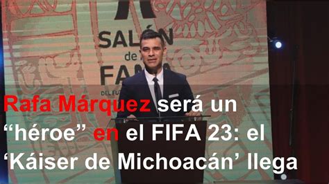 Rafa M Rquez Ser Un H Roe En El Fifa El K Iser De Michoac N