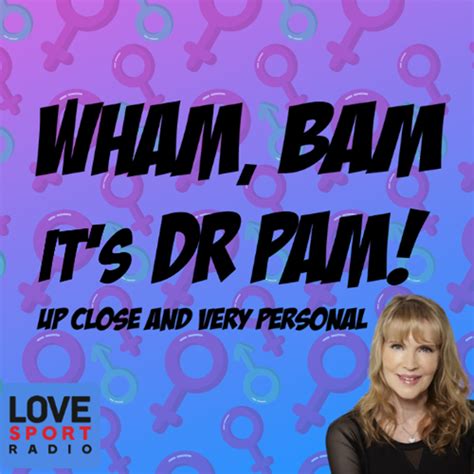 Wham Bam Its Dr Pam Sex And Relationship Podcast Health Podcast