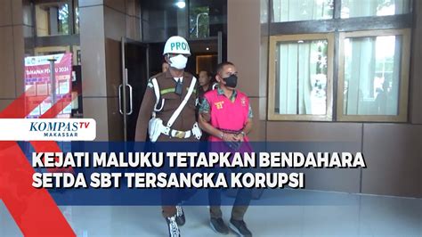 Kejati Maluku Tetapkan Bendahara Setda Sbt Tersangka Korupsi Youtube