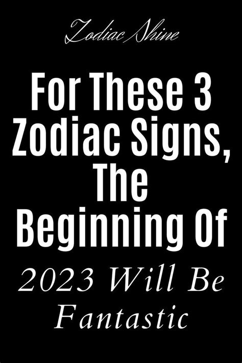 For These 3 Zodiac Signs The Beginning Of 2023 Will Be Fantastic