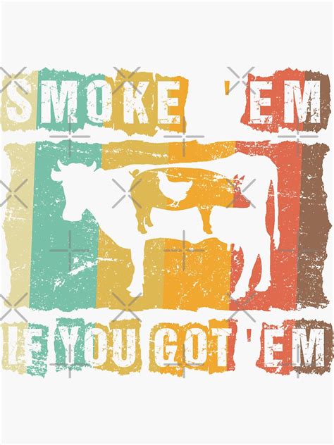 Smoke Em If You Got Em BBQ Grilling Smoking T Shirt Sticker By