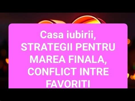 Casa Iubirii MAREA FINALA FAVORITII PENTRU MAREA FINALA CONFLICTUL