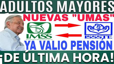 IMSS ISSSTE NUEVAS UMAS ADIOS SALARIOS MÍNIMOS PENSIONADOS Y