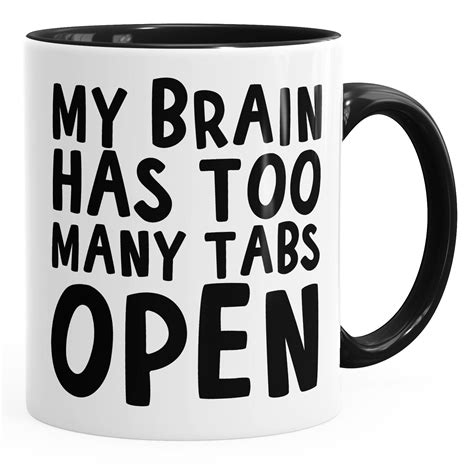 Kaffee Tasse My brain has too many tabs open Teetasse Büro Tasse