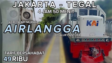 Jakarta Tegal Termurah Cuma Ribuan Aja Naik Kereta Api Airlangga