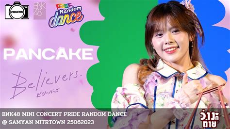 Fancam Pancake BNK48 Believers MINI CONCERT PRIDE RANDOM DANCE