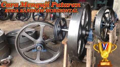 Cara Mengechek Putaran Roda Bandsaw Horisontal Perakitan Mesin Bandsaw Youtube