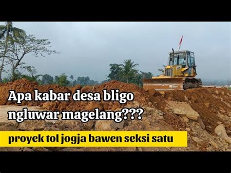 Melihat Perkembangan Proyek Tol Jogja Bawen Di Desa Bligo Ngluwar