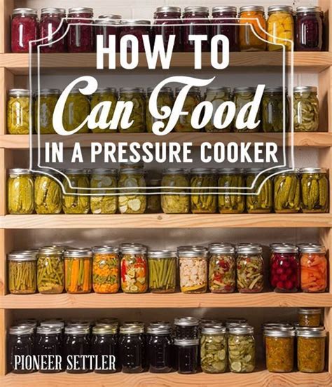 How To Can Food In 13 Easy Steps Canning Recipes Pressure Cooker