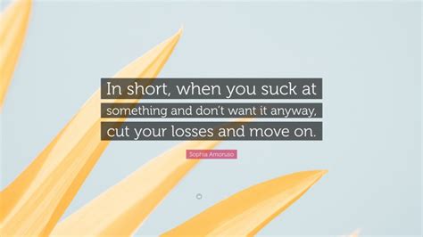 Sophia Amoruso Quote In Short When You Suck At Something And Dont