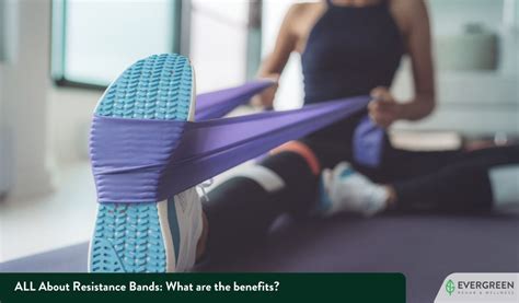 All About Resistance Bands What Is It And Their Benefits Evergreen