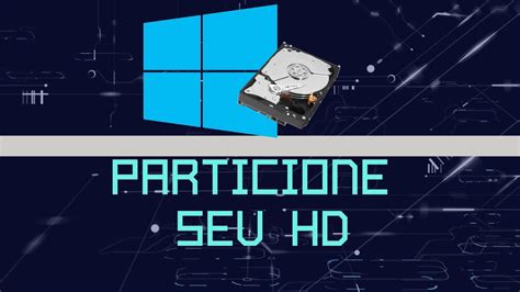 Criar Parti O Em Hd Formatar E Instalar Windows Youtube