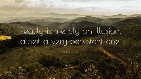 Albert Einstein Quote Reality Is Merely An Illusion