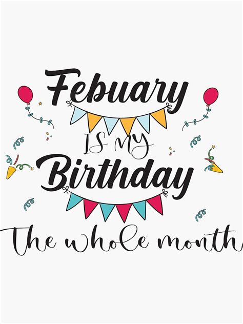 February Is My Birthday Yes The Whole Month Sticker By Jasiben