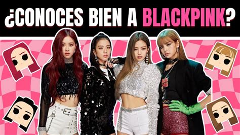 Qu Tanto Sabes De Blackpink M S De Preguntas Sobre