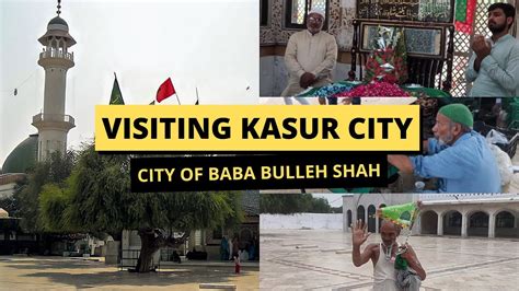 Kasur City Vlog Shrine Of Bulleh Shah Visiting Kasur Bazar Youtube